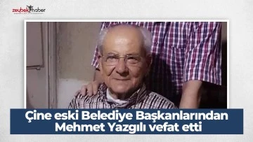 &Ccedil;ine eski Belediye Başkanlarından Mehmet Yazgılı vefat etti