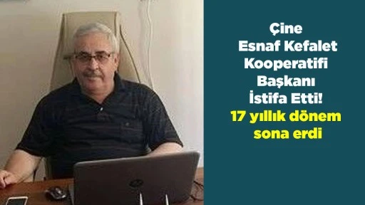 &Ccedil;ine Esnaf Kefalet Kooperatifi Başkanı İstifa Etti! 17 yıllık d&ouml;nem sona erdi