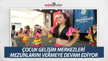 &Ccedil;OCUK GELİŞİM MERKEZLERİ MEZUNLARINI VERMEYE DEVAM EDİYOR
