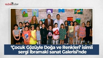 &lsquo;&Ccedil;ocuk G&ouml;z&uuml;yle Doğa ve Renkleri&rsquo; isimli sergi İbramaki sanat Galerisi&rsquo;nde