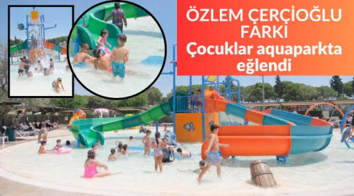 &Ccedil;OCUKLAR AQUAPARKTA SERİNLİĞE DOYDU, AİLELER BAŞKAN &Ccedil;ER&Ccedil;İOĞLU&rsquo;NA TEŞEKK&Uuml;R ETTİ