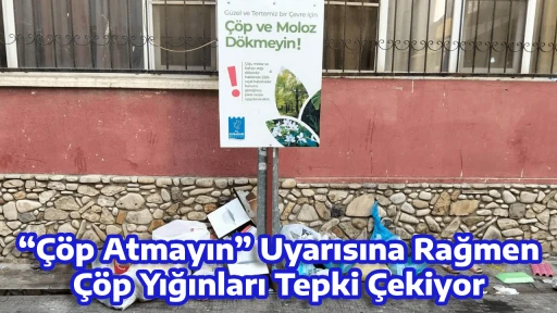 &ldquo;&Ccedil;&ouml;p Atmayın&rdquo; Uyarısına Rağmen &Ccedil;&ouml;p Yığınları Tepki &Ccedil;ekiyor