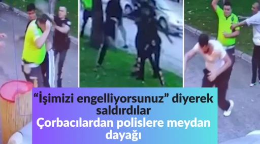 &Ccedil;orbacılardan polislere meydan dayağı