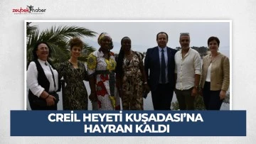CREİL HEYETİ KUŞADASI&rsquo;NA HAYRAN KALDI