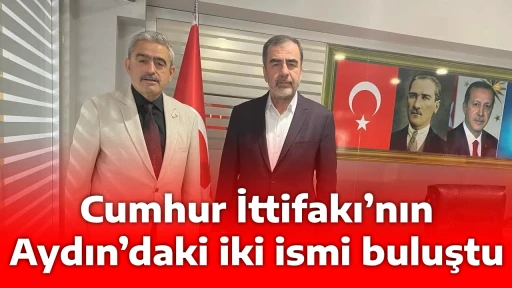 Cumhur İttifakı&rsquo;nın Aydın&rsquo;daki iki ismi buluştu