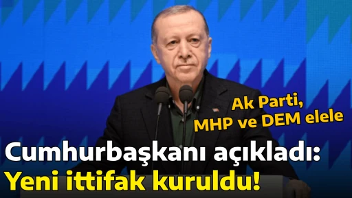 Cumhurbaşkanı a&ccedil;ıkladı: Yeni ittifak kuruldu! Ak Parti, MHP ve DEM elele