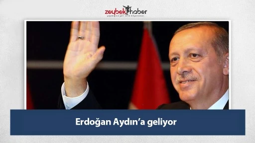 Cumhurbaşkanı Erdoğan, Aydın&rsquo;a geliyor