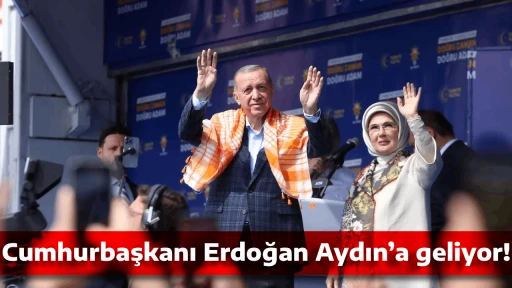 Cumhurbaşkanı Erdoğan Aydın&rsquo;a geliyor!