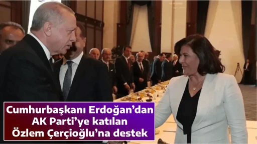 Cumhurbaşkanı Erdoğan&rsquo;dan AK Parti&rsquo;ye katılan &Ouml;zlem &Ccedil;er&ccedil;ioğlu&rsquo;na destek