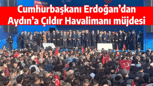 Cumhurbaşkanı Erdoğan&rsquo;dan Aydın&rsquo;a &Ccedil;ıldır Havalimanı m&uuml;jdesi