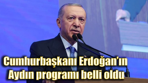 Cumhurbaşkanı Erdoğan&rsquo;ın Aydın programı belli oldu