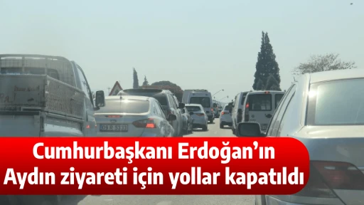 Cumhurbaşkanı Erdoğan&rsquo;ın Aydın ziyareti i&ccedil;in yollar kapatıldı