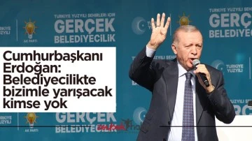 Cumhurbaşkanı Erdoğan: "Belediyecilikte bizimle yarışacak kimse yok"