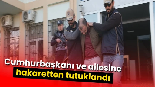 Cumhurbaşkanı ve ailesine hakaretten tutuklandı