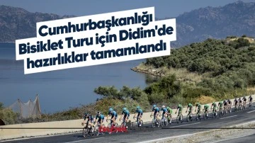 Cumhurbaşkanlığı Bisiklet Turu i&ccedil;in Didim'de hazırlıklar tamamlandı