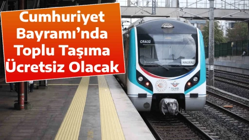 Cumhuriyet Bayramı&rsquo;nda Toplu Taşıma &Uuml;cretsiz Olacak