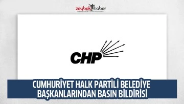 CUMHURİYET HALK PARTİLİ BELEDİYE BAŞKANLARINDAN BASIN BİLDİRİSİ