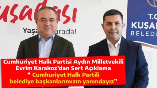 Cumhuriyet Halk Partisi Aydın Milletvekili Evrim Karakoz&rsquo;dan Sert A&ccedil;ıklama  &ldquo; Cumhuriyet Halk Partili belediye başkanlarımızın yanındayız&rdquo;