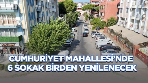 Cumhuriyet Mahallesi&rsquo;nde 6 sokak birden yenilenecek