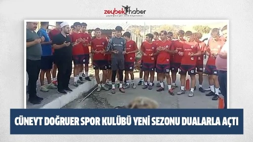 C&uuml;neyt Doğruer Spor Kul&uuml;b&uuml; yeni sezonu dualarla a&ccedil;tı