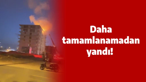 Daha tamamlanamadan yandı!