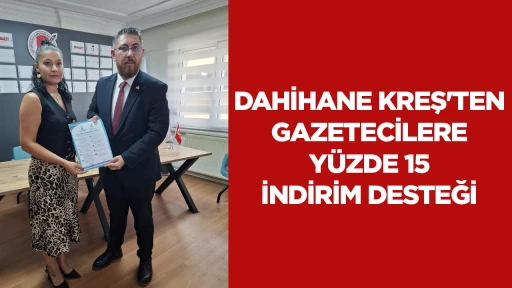 DAHİHANE KREŞ'TEN GAZETECİLERE YÜZDE 15 İNDİRİM DESTEĞİ