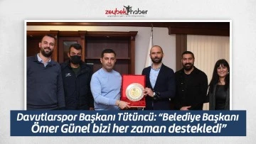 Davutlarspor Başkanı T&uuml;t&uuml;nc&uuml;: &ldquo;Belediye Başkanı &Ouml;mer G&uuml;nel bizi her zaman destekledi&rdquo;