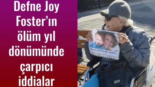 Defne Joy Foster&rsquo;ın &ouml;l&uuml;m yıl d&ouml;n&uuml;m&uuml;nde &ccedil;arpıcı iddialar