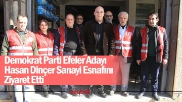 Demokrat Parti Efeler Adayı Hasan Din&ccedil;er Sanayi Esnafını Ziyaret Etti