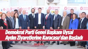 Demokrat Parti Genel Başkanı Uysal Aydın Ziyaretlerine Karacasu'dan Başladı