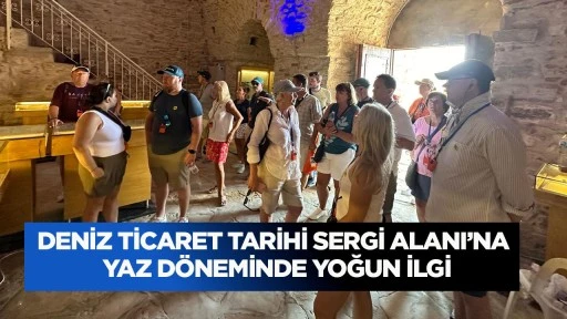 Deniz Ticaret Tarihi Sergi Alanı&rsquo;na yaz d&ouml;neminde yoğun ilgi