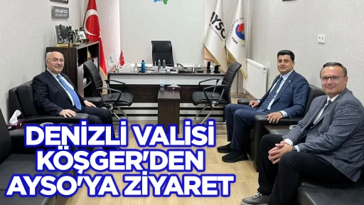 DENİZLİ VALİSİ KÖŞGER'DEN AYSO'YA ZİYARET