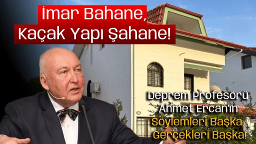 Deprem Profes&ouml;r&uuml; Ahmet Ercan&rsquo;ın S&ouml;ylemleri Başka, Ger&ccedil;ekleri Başka! İmar Bahane, Ka&ccedil;ak Yapı Şahane