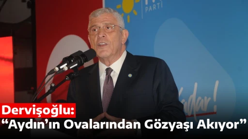 Dervişoğlu: &ldquo;Aydın&rsquo;ın Ovalarından G&ouml;zyaşı Akıyor&rdquo;