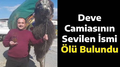 Deve Camiasının Sevilen İsmi &Ouml;l&uuml; Bulundu
