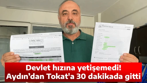 Devlet hızına yetişemedi! Aydın&rsquo;dan Tokat'a 30 dakikada gitti