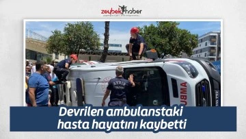 Devrilen ambulanstaki hasta hayatını kaybetti