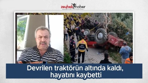 Devrilen trakt&ouml;r&uuml;n altında kalan şahıs hayatını kaybetti