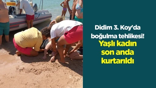 Didim 3. Koy'da boğulma tehlikesi! Yaşlı kadın son anda kurtarıldı
