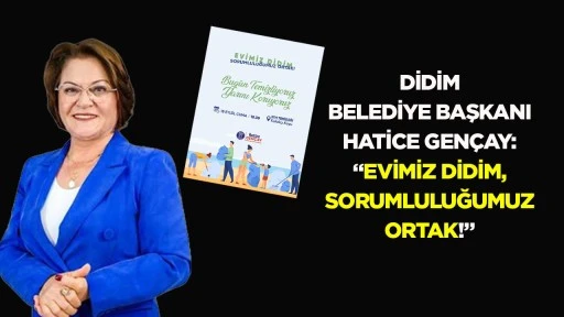 Didim Belediye Başkanı Hatice Gen&ccedil;ay: &ldquo;Evimiz Didim, sorumluluğumuz ortak!&rdquo;