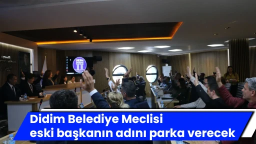 Didim Belediye Meclisi eski başkanın adını parka verecek