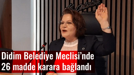 Didim Belediye Meclisi&rsquo;nde 26 madde karara bağlandı