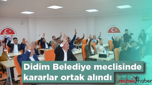 Didim Belediye meclisinde kararlar ortak alındı