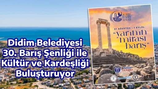 - Didim Belediyesi 30. Barış Şenliği ile K&uuml;lt&uuml;r ve Kardeşliği Buluşturuyor