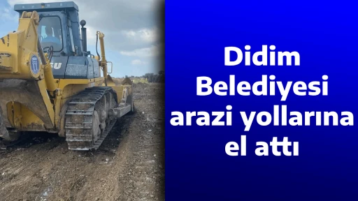 Didim Belediyesi arazi yollarına el attı