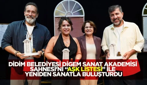 DİDİM BELEDİYESİ DİGEM SANAT AKADEMİSİ SAHNESİ'Nİ “AŞK LİSTESİ” İLE YENİDEN SANATLA BULUŞTURDU