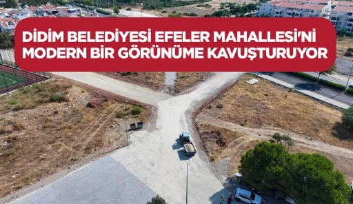 DİDİM BELEDİYESİ EFELER MAHALLESİ'Nİ MODERN BİR G&Ouml;R&Uuml;N&Uuml;ME KAVUŞTURUYOR