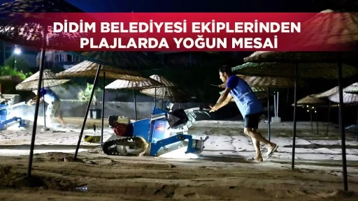 DİDİM BELEDİYESİ EKİPLERİNDEN PLAJLARDA YOĞUN MESAİ