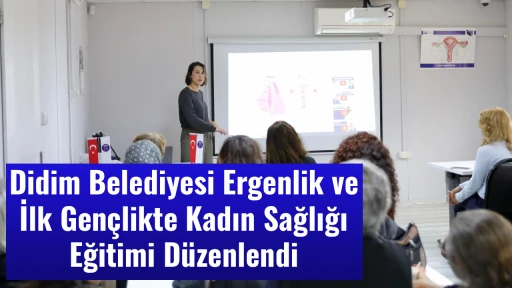 Didim Belediyesi Ergenlik ve İlk Gen&ccedil;likte Kadın Sağlığı Eğitimi D&uuml;zenlendi