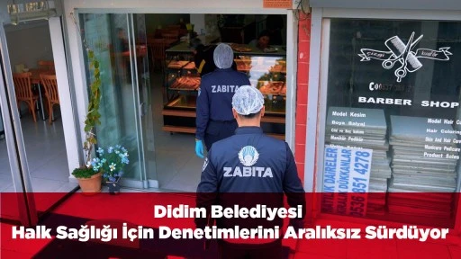 Didim Belediyesi Halk Sağlığı İ&ccedil;in Denetimlerini Aralıksız S&uuml;rd&uuml;yor